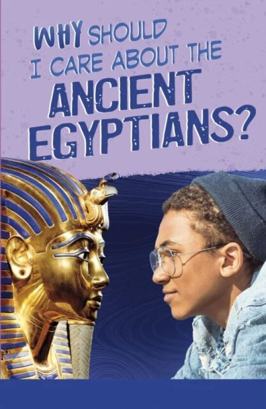 Why Should I Care About the Ancient Egyptians? av Nick Hunter