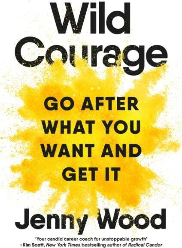 Wild Courage Go After What You Want and Get It