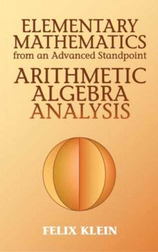 Elementary Mathematics from an Advanced Standpoint Arithmetic, Algebra, Analysis