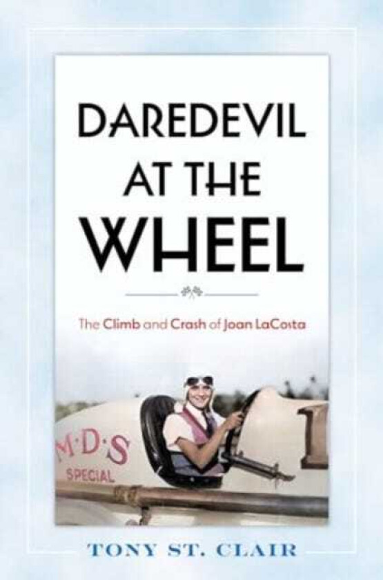 Daredevil at the Wheel  The Climb and Crash of Joan LaCosta