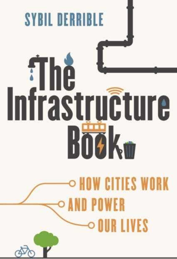 The Infrastructure Book How Cities Work and Power Our Lives