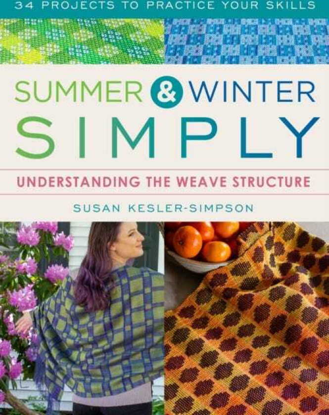 Summer and Winter Simply  Understanding the Weave Structure 34 Projects to Practice Your Skills