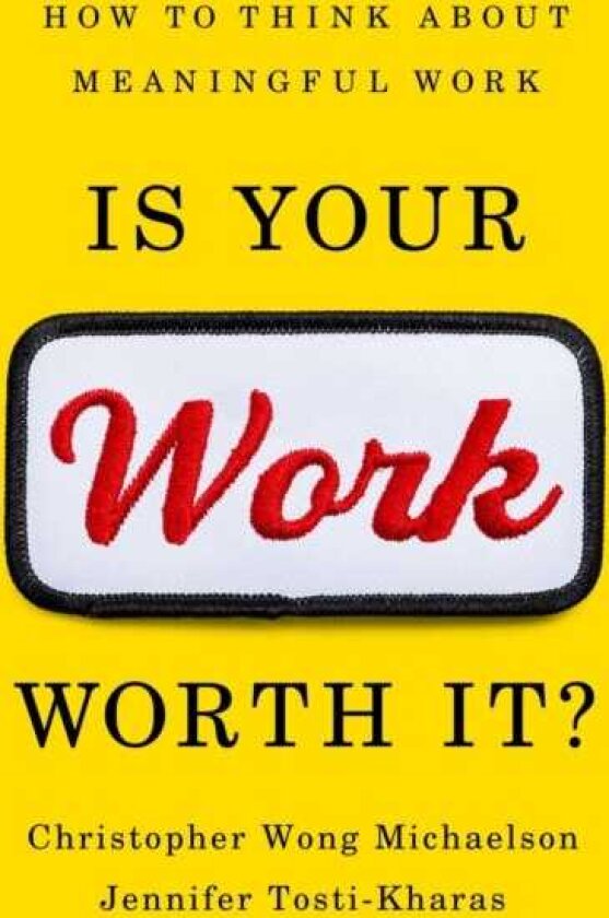 Is Your Work Worth It? How to Think About Meaningful Work