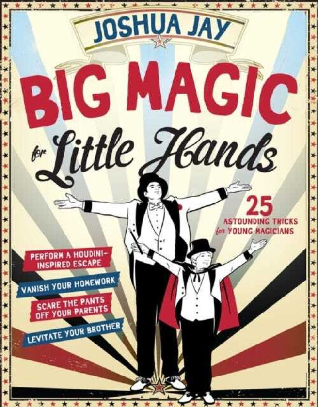 Big Magic for Little Hands  25 Astounding Illusions for Young Magicians