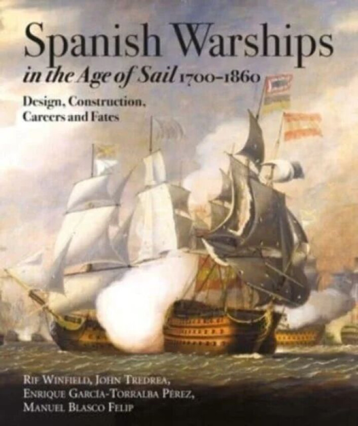 Spanish Warships in the Age of Sail, 1700-1860 av Rif Winfield, John Tredrea P rez, Enrique Garc a-Torralba