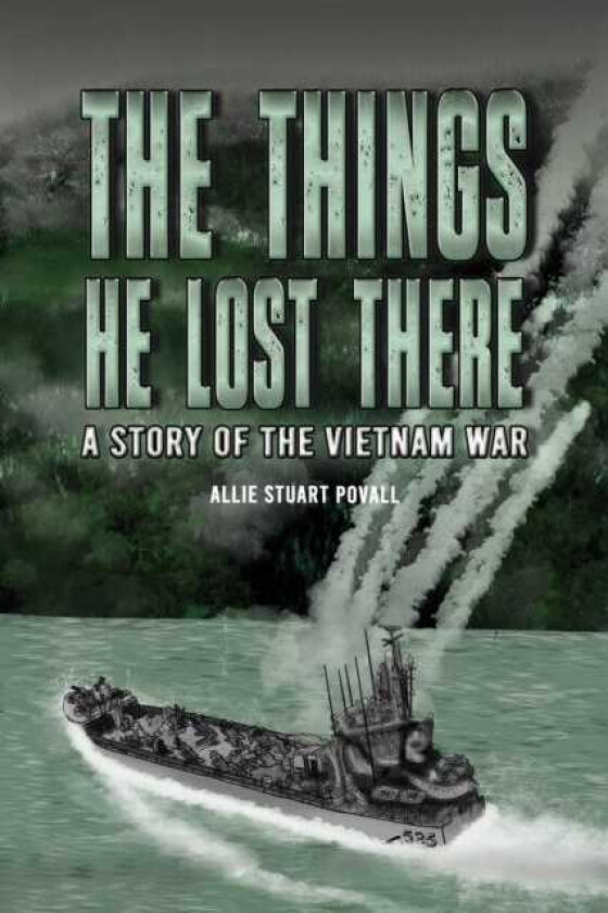 The Things He Lost There A Story of the Vietnam War