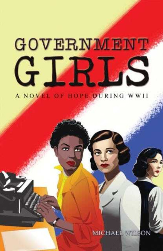 Government Girls A Novel of Hope During WWII