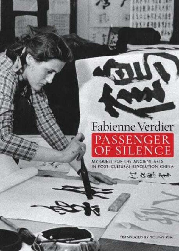 Passenger Of Silence My Quest for the Ancient Arts in Postcultural Revolution China