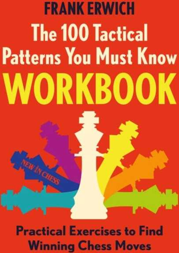 The 100 Tactical Patterns You Must Know Workbook Practical Exercises to Find Winning Chess Moves