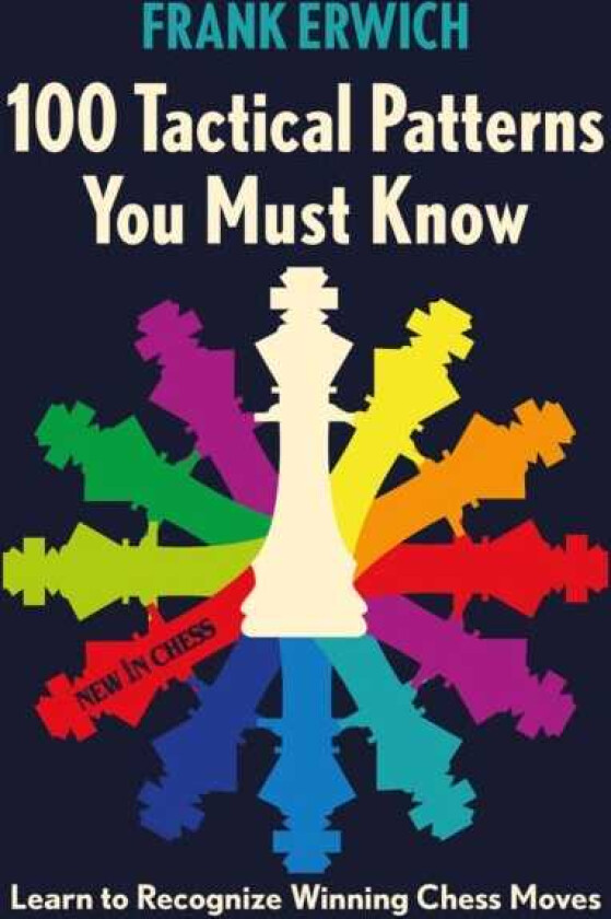 100 Tactical Patterns You Must Know Learn to Recognize Winning Chess Moves