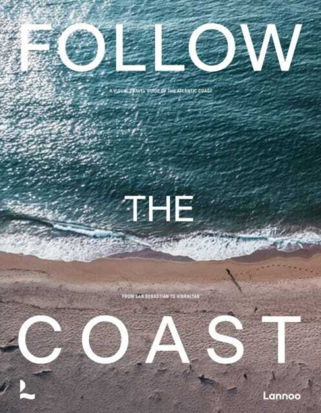 Follow the Coast – from San Sebastian to Gibraltar A Visual Travel Guide of the Atlantic Coast