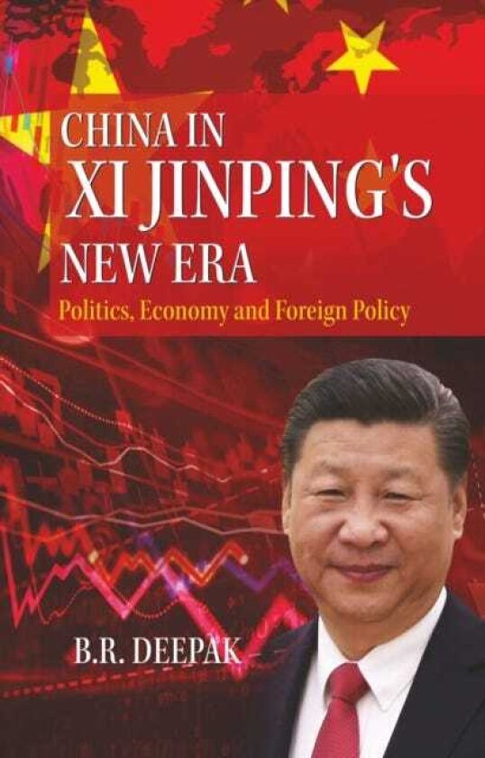 China in Xi Jinping`s New Era Politics, Economy and Foreign Policy