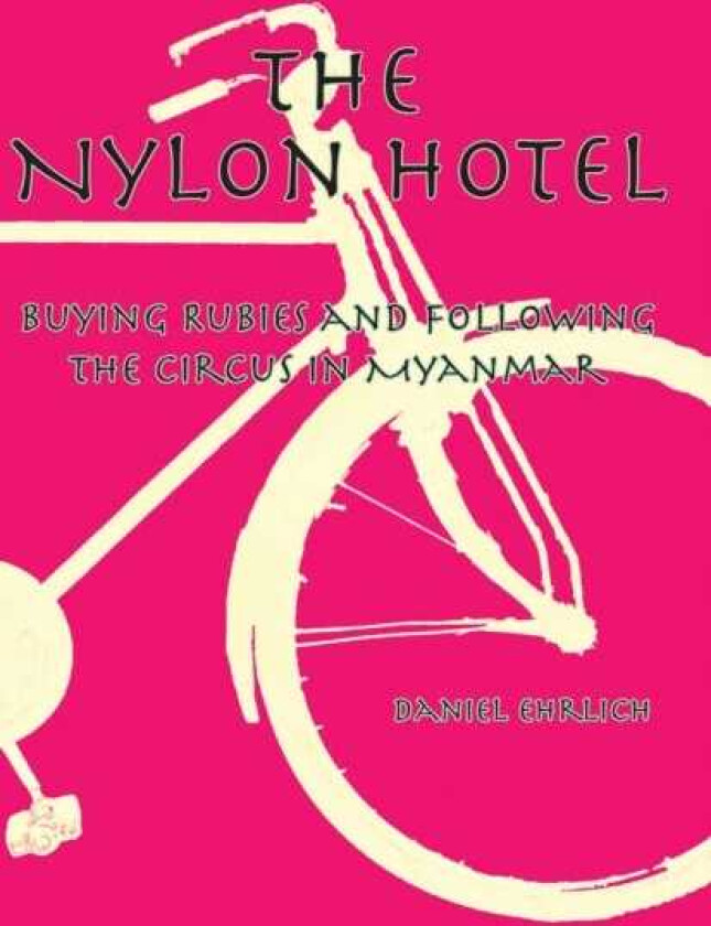 The Nylon Hotel Buying Rubies and Following the Circus in Myanmar