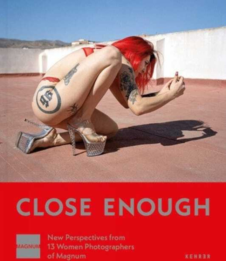 Close Enough New Perspectives from 13 Women Photographers of Magnum