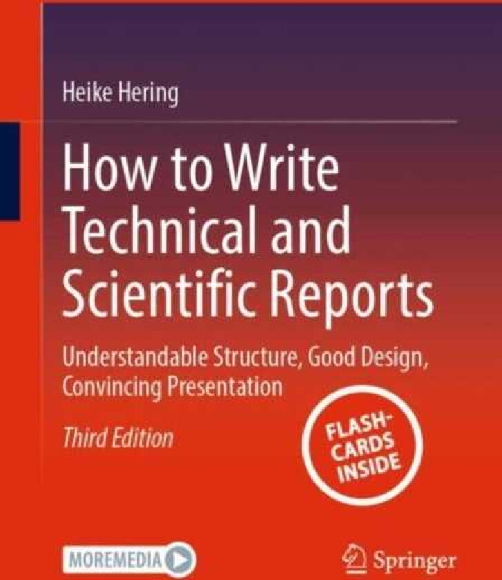 How to Write Technical and Scientific Reports Understandable Structure, Good Design, Convincing Presentation