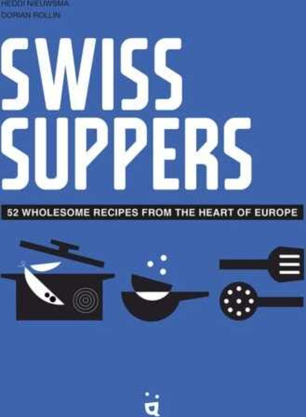 Swiss Suppers 52 wholesome recipes from the heart of Europe