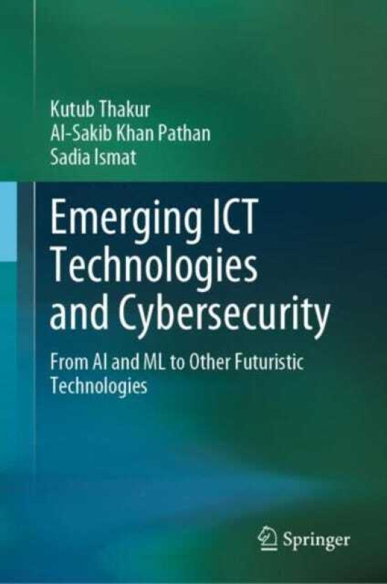 Emerging ICT Technologies and Cybersecurity From AI and ML to Other Futuristic Technologies