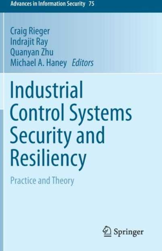 Industrial Control Systems Security and Resiliency Practice and Theory