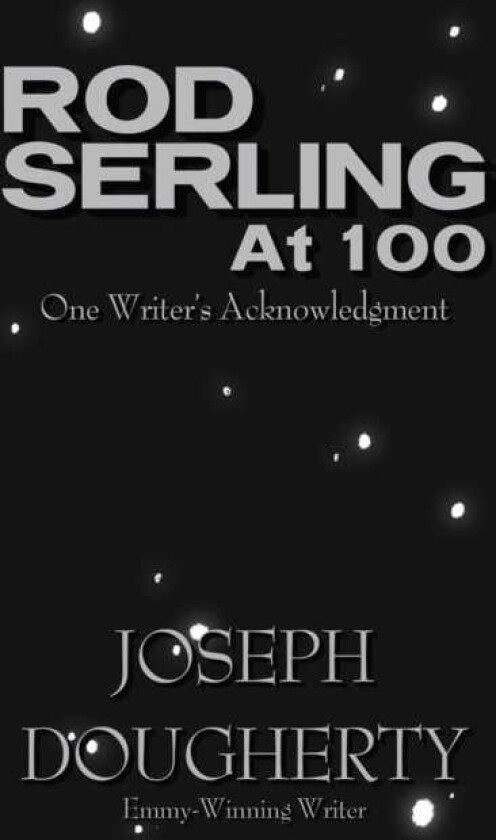Rod Serling at 100 One Writer's Acknowledgment