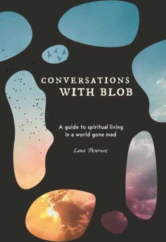 Conversations with Blob A Guide to Spiritual Living in a World Gone Mad
