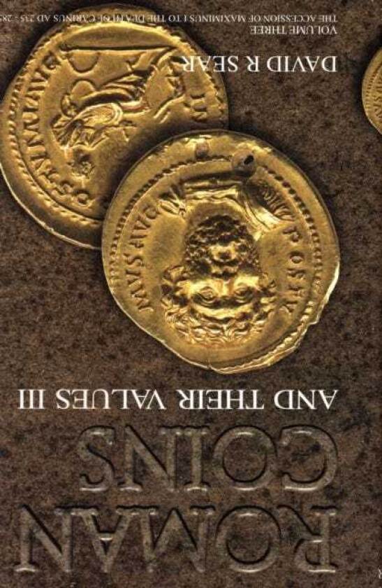 Roman Coins and Their Values Volume 3 The Accession of Maximinus I to the Death of Carinus AD 235 285