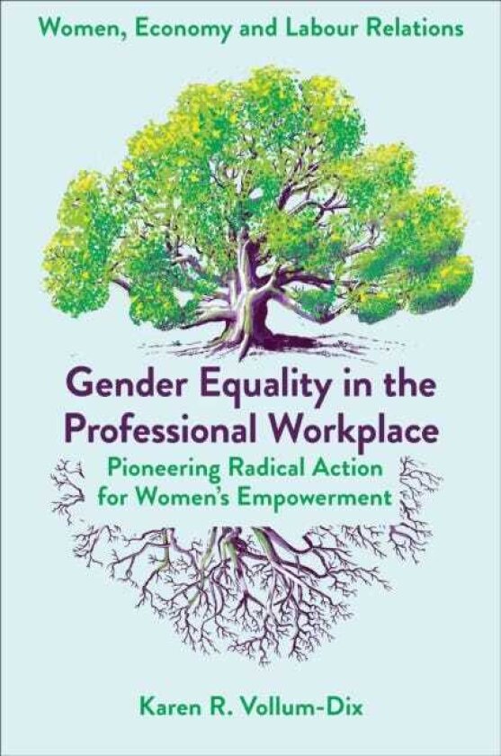 Gender Equality in the Professional Workplace Pioneering Radical Action for Women's Empowerment
