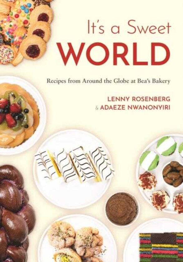 It's a Sweet World Recipes from Around the Globe at Bea's Bakery