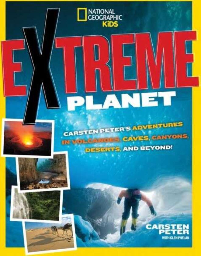 Extreme Planet  Carsten Peter's Adventures in Volcanoes, Caves, Canyons, Deserts, and Beyond!