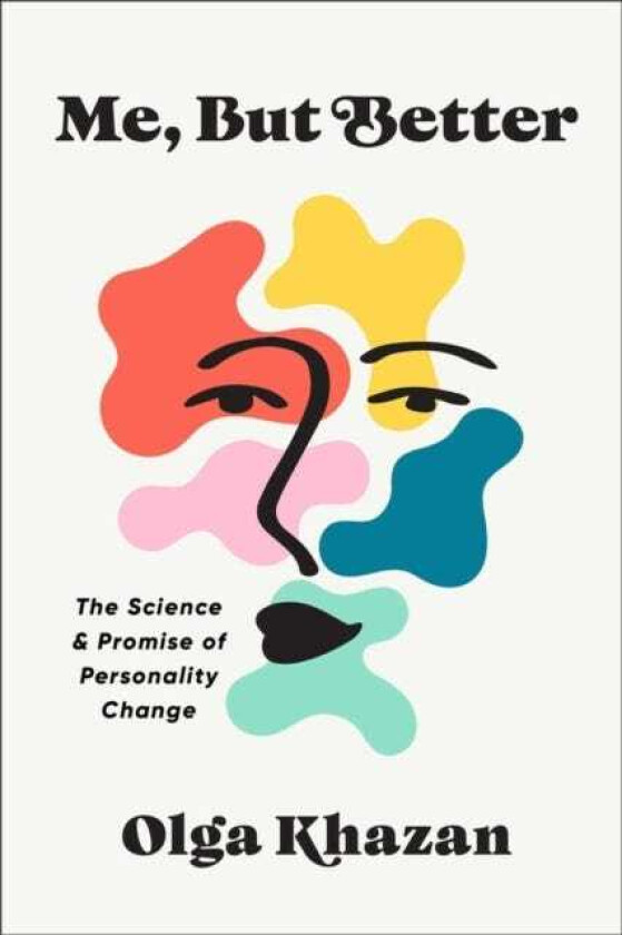 Me, But Better The Science and Promise of Personality Change