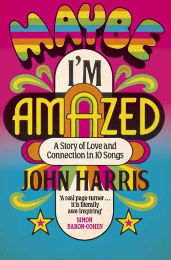 Maybe I'm Amazed A Story of Love and Connection in Ten Songs