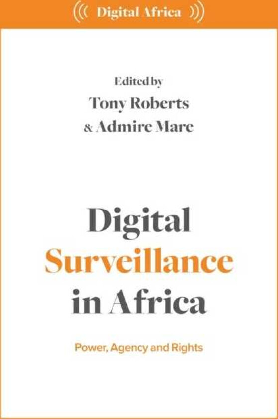 Digital Surveillance in Africa Power, Agency, and Rights