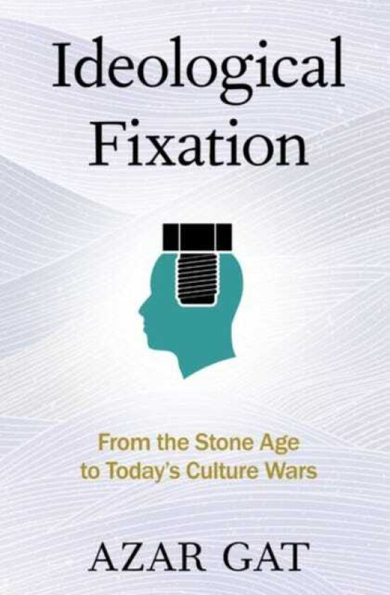 Ideological Fixation From the Stone Age to Today's Culture Wars