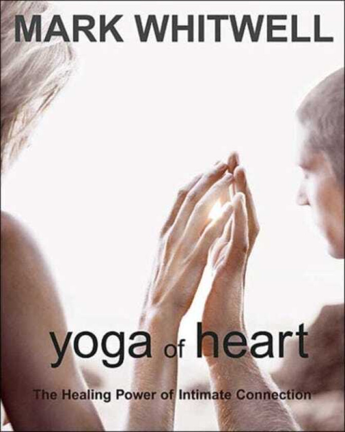 Yoga of Heart  The Healing Power of Intimate Connection