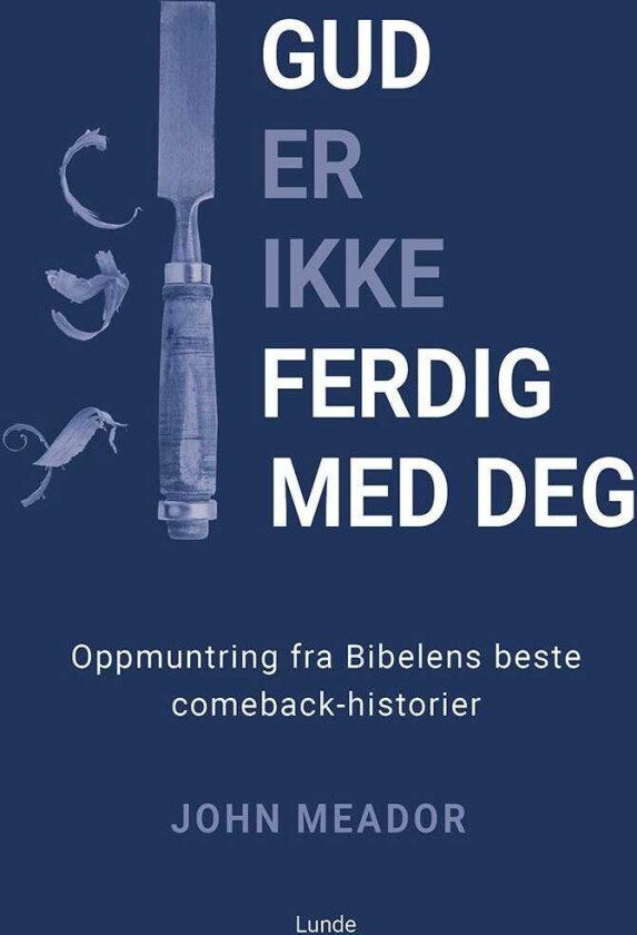 Gud er ikke ferdig med deg oppmuntring fra Bibelens beste comebackhistorier