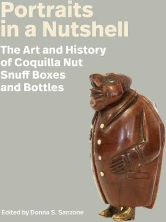 Portraits in a Nutshell The Art and History of Coquilla Nut Snuff Boxes and Bottles