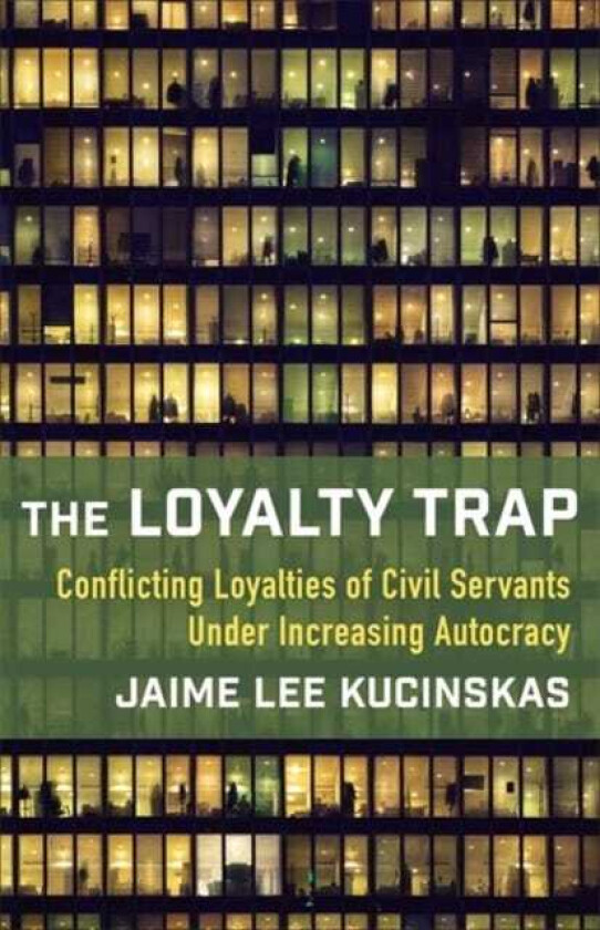 The Loyalty Trap Conflicting Loyalties of Civil Servants Under Increasing Autocracy