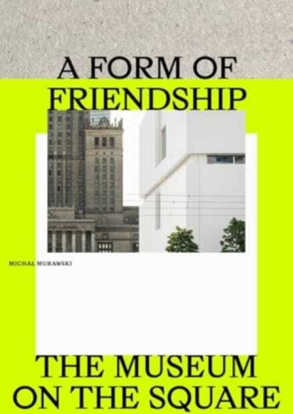 A Form of Friendship The Museum on the Square
