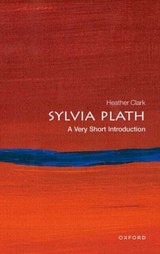 Sylvia Plath: A Very Short Introduction A Very Short Introduction