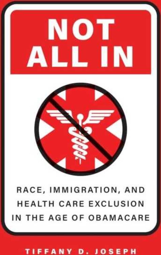 Not All In Race, Immigration, and Health Care Exclusion in the Age of Obamacare
