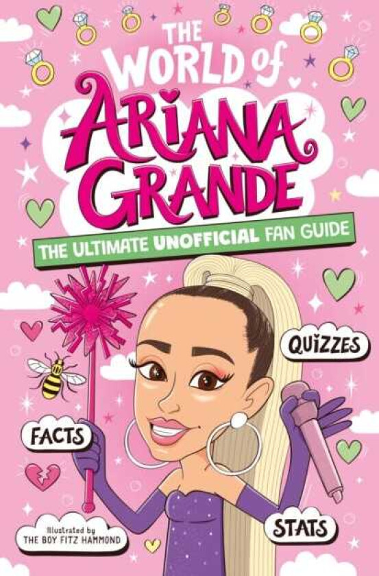 The World of Ariana Grande The Ultimate Unofficial Fan Guide Packed with Facts, Stats and Quizzes