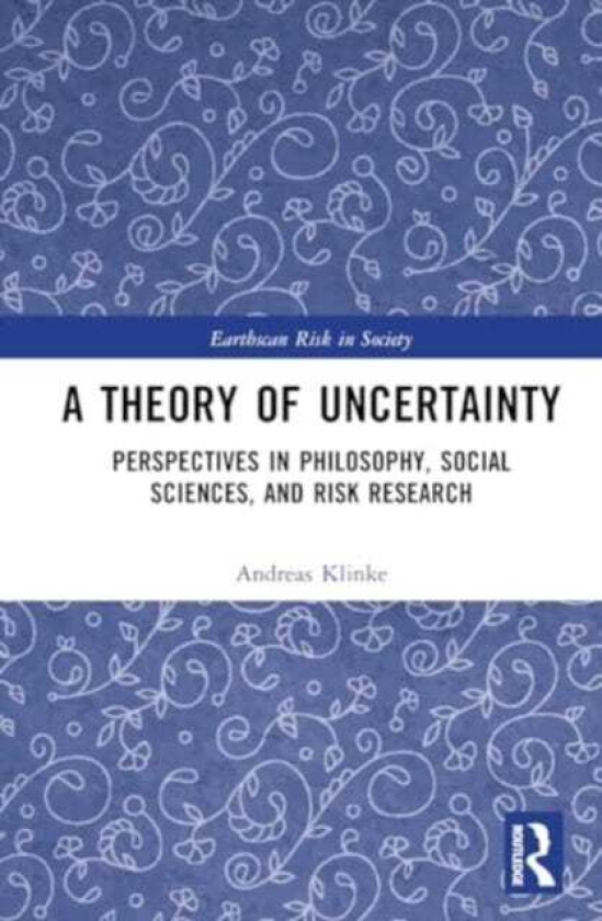 A Theory of Uncertainty Perspectives in Philosophy, Social Sciences, and Risk Research