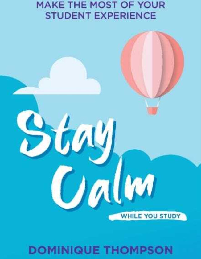 Stay Calm While You Study  Overcome Anxiety and Make the Most of Your Student Experience