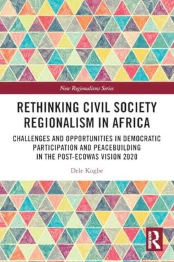 Rethinking Civil Society Regionalism in Africa Challenges and Opportunities in Democratic Participation and Peacebuilding in the PostECOWAS Vision 2020