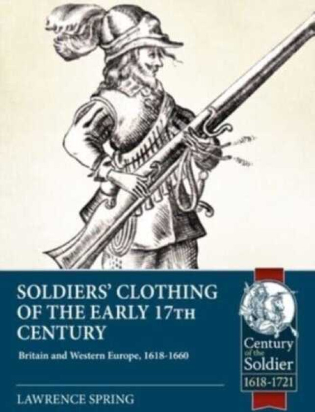 Soldiers' Clothing of the Early 17th Century Britain and Western Europe, 16181660