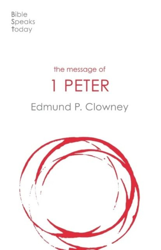 The Message of 1 Peter av Edmund P Clowney