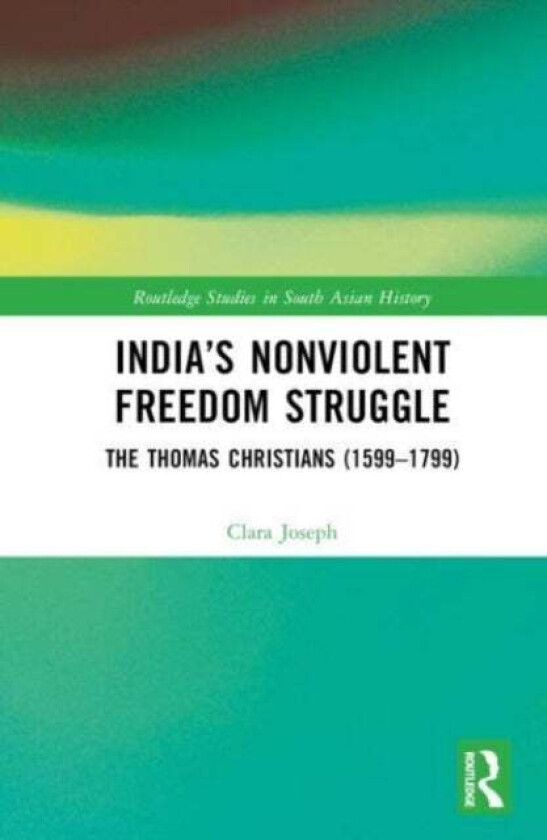 India's Nonviolent Freedom Struggle av Clara (University of Calgary Canada) Joseph