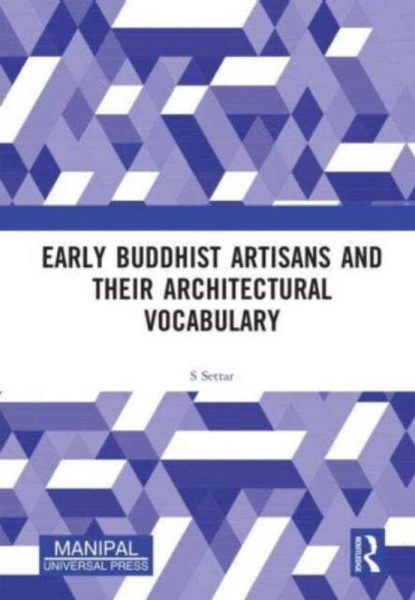 Early Buddhist Artisans and Their Architectural Vocabulary av S Settar