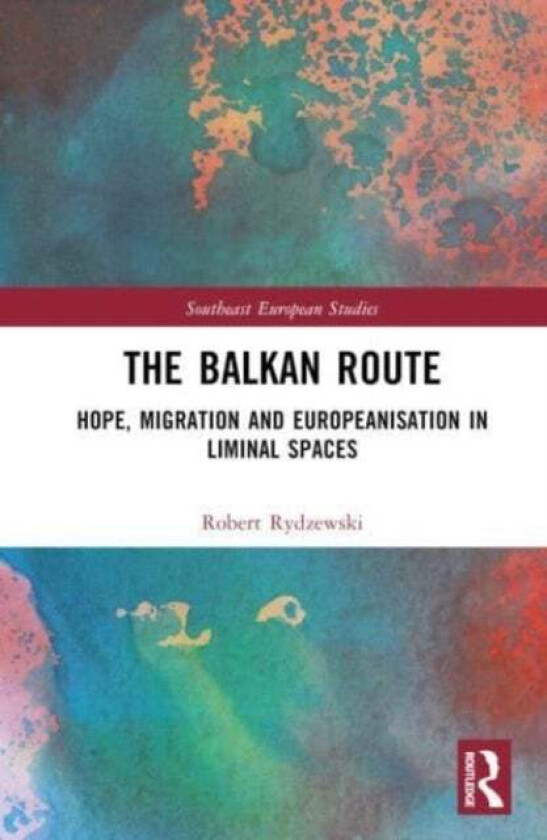 The Balkan Route av Robert (Adam Mickiewicz University Poland) Rydzewski