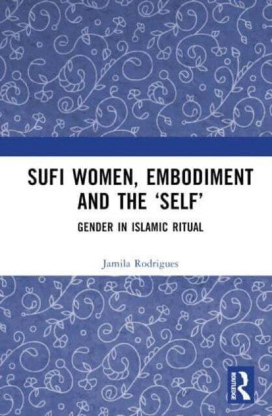 Sufi Women, Embodiment, and the 'Self' av Jamila Rodrigues