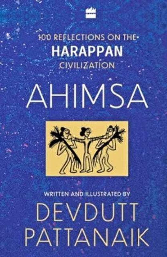 Ahimsa 100 Reflections on Harappan Civilization